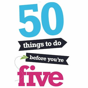 50 Things to do Before You're Five