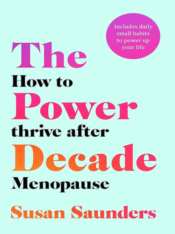 The Power Decade: How to Thrive After Menopause by Susan Saunders